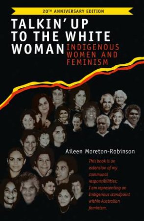 Talkin' Up To The White Woman by Aileen Moreton-Robinson