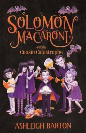 Solomon Macaroni And The Cousin Catastrophe by Ashleigh Barton
