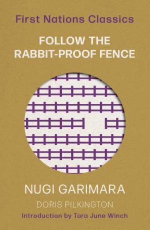 First Nations Classics: Follow The Rabbit-Proof Fence by Doris (Nugi Garimara) Pilkington & Nugi Garimara