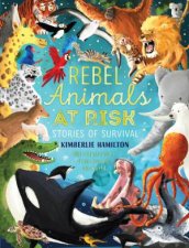 Rebel Animals AtRisk Stories Of Survival