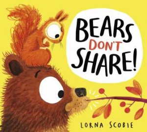 Bears Don't Share! by Lorna Scobie