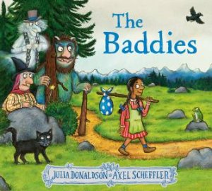 The Baddies by Julia Donaldson & Axel Scheffler