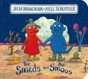 The Smeds And The Smoos by Julia Donaldson & Axel Scheffler