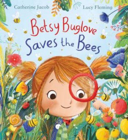 Betsy Buglove Saves The Bees by Catherine Jacob & Lucy Fleming