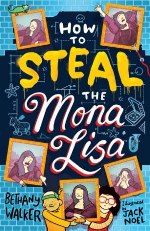 How To Steal The Mona Lisa by Bethany Walker & Jack Noel