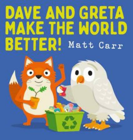 Dave And Greta Make The World Better! by Matt Carr