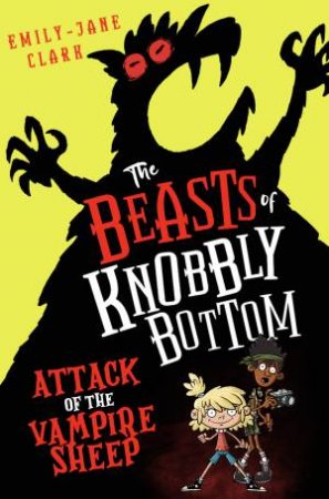 The Beasts of Knobbly Bottom: Attack of the Vampire Sheep by Emily-Jane Clark