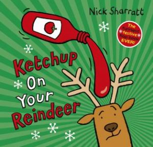 Ketchup On Your Reindeer by Nick Sharratt