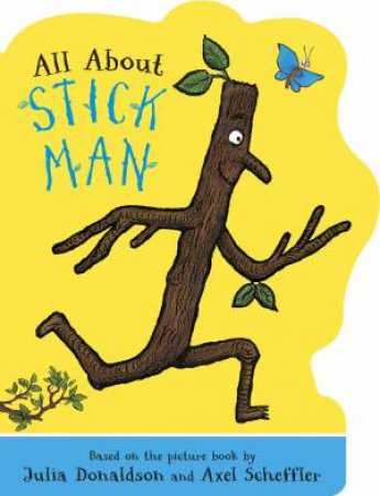 All About Stick Man (Shaped Board Book) by Julia Donaldson & Axel Scheffler