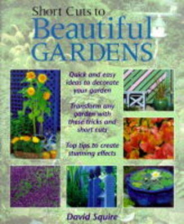 Short Cuts To Beautiful Gardens by David Squire