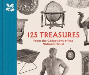 125 Treasures From The Collections Of The National Trust by Dr Tarnya Cooper