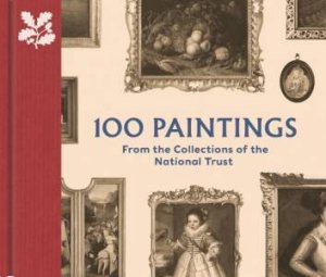 100 Paintings From The Collections Of The National Trust by John Chu & David Taylor