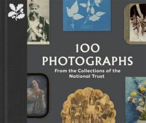 100 Photographs from the Collections of the National Trust by Anna Sparham & Robin Muir