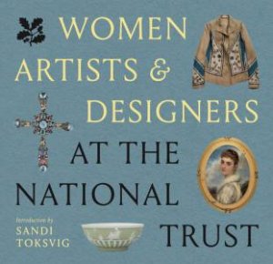 Women Artists & Designers of the National Trust by Rachel Conroy & Sandi Toksvig