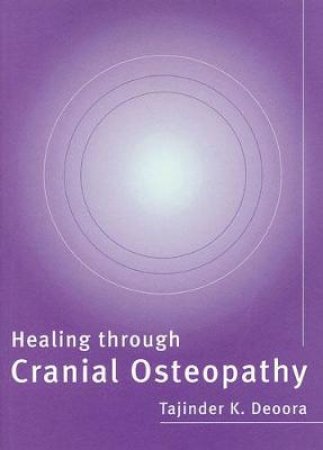 Healing Through Cranial Osteopathy by Deoora. T