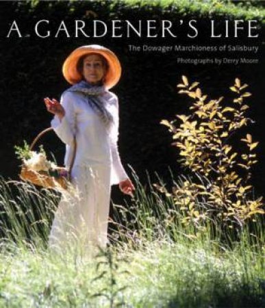 A Gardener's Life by Marchioness of Salisbury
