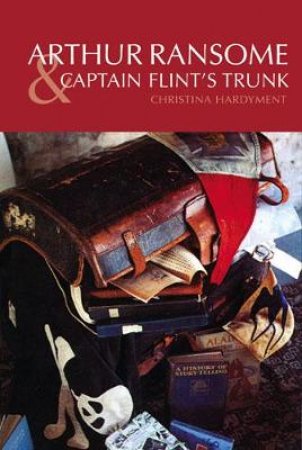 Arthur Ransome and Captain Flint's Trunk by Various