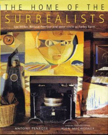 The Home of the Surrealists by Antony Penrose