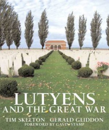 Lutyens and the Great War by Tim Skelton & Gerald  Gliddon