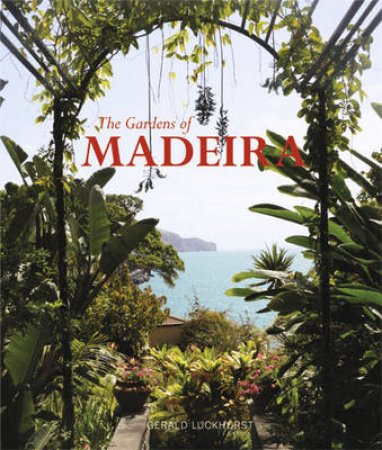 The Gardens of Madeira by Gerald Luckhurst