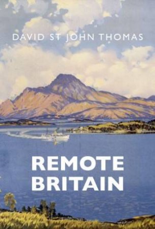 Remote Britain by David St John Thomas