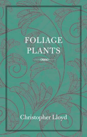 Foliage Plants by Christopher Lloyd