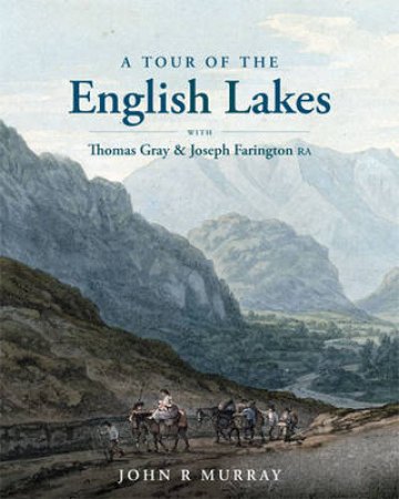 A Tour of the English Lakes with Thomas Gray and Joseph Farington RA by John  Murray