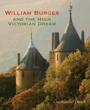 William Burges and the High Victorian Dream