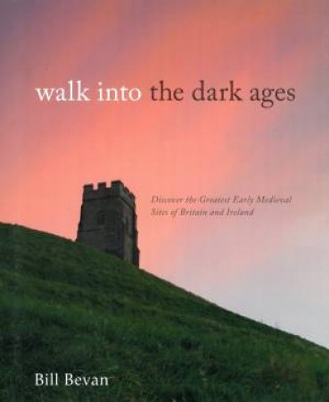 Walk into the Dark Ages by Bill Bevan