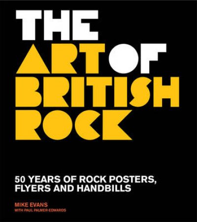 The Art of British Rock by Mike Evens & Paul  Palmer-Edwards