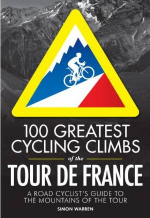 100 Greatest Cycling Climbs of the Tour de France by Simon Warren