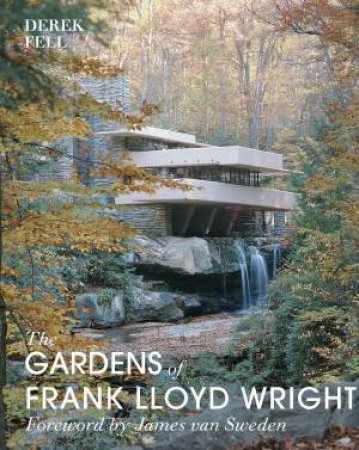 Gardens of Frank Lloyd Wright by Derek Fell