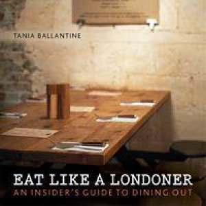 Eat Like a Londoner by Tania Ballantine
