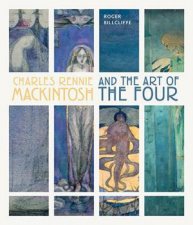 Charles Rennie Mackintosh And The Art Of The Four