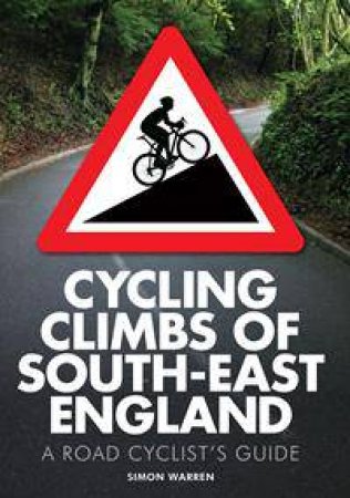 Cycling Climbs of South East England by Simon Warren