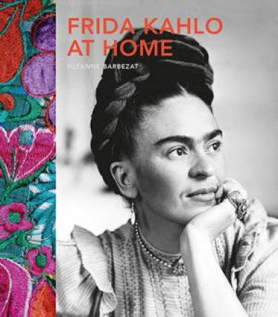 Frida Kahlo At Home by Anthony Burton