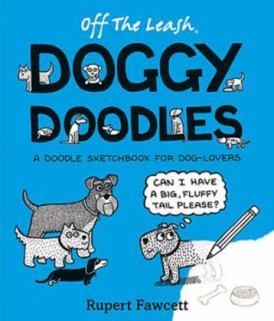 Off The Leash Doggy Doodles by Rupert Fawcett
