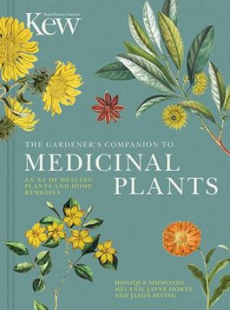 The Gardener's Companion To Medicinal Plants by Jason Irving & Kew Botanic Gardens