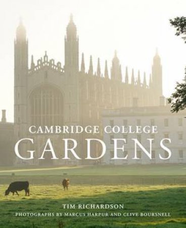 Cambridge College Gardens by Tim Richardson & Clive Boursnell & Marcus Harpur
