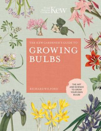 The Kew Gardener's Guide To Growing Bulbs by Helen Griffin