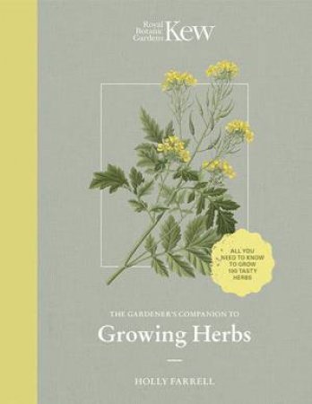 The Kew Gardener's Guide To Growing Herbs by Kew Botanic Gardens & Holly Farrell