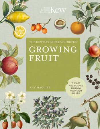 The Kew Gardener's Guide To Growing Fruit by Kay Maguire