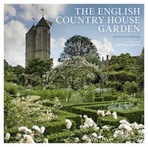 The English Country House Garden by George Plumptre & Marcus Harpur