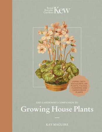 The Kew Gardener's Guide To Growing House Plants by Kay Maguire & Kew Botanic Gardens