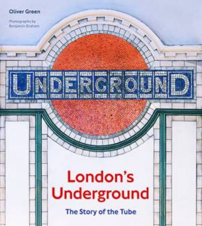 London's Underground by Oliver Green & Benjamin Graham