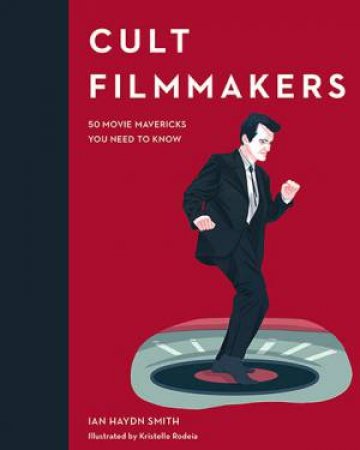 Cult Filmmakers by Ian Haydn Smith & Kristelle Rodeia