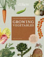 The Kew Gardeners Guide to Growing Vegetables