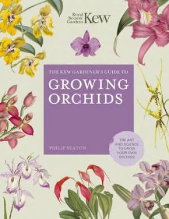 The Kew Gardener's Guide To Growing Orchids by Philip Seaton