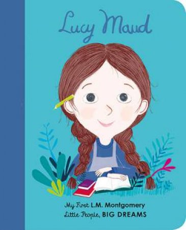 My First Little People, Big Dreams: Lucy Maud Montgomery by Isabel Sanchez Vegara