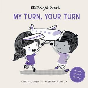 Bright Start: My Turn, Your Turn by Nancy Loewen & Hazel Michelle Quintanilla